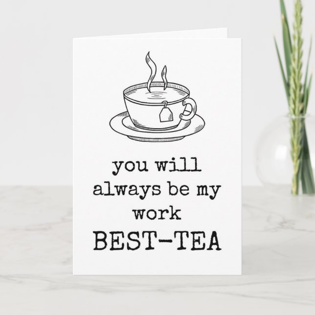 You Will Always Be My Work Best Tea Appreciation  Card (Front)
