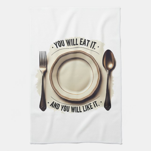 You Will Eat And You Will Like It – Funny Mealtime Kitchen Towel (Vertical)