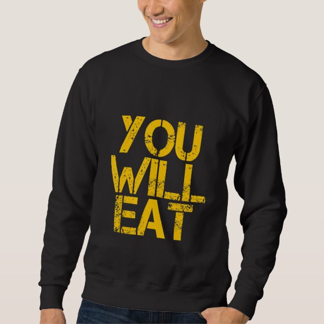 You Will Eat    Sweatshirt (Front)