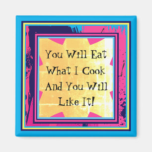 You Will Eat What I Cook Funny Food Pun Magnet
