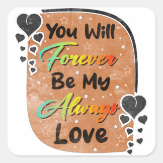 you will forever be my always love romantic square sticker
