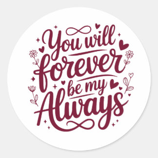 You Will Forever Be My Always – Romantic Love  Classic Round Sticker