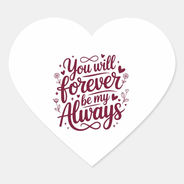 You Will Forever Be My Always – Romantic Love  Heart Sticker (Front)