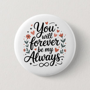 You Will Forever Be My Always – Romantic Love Quot 2 Inch Round Button