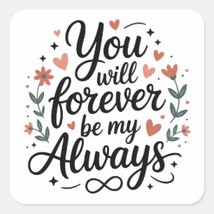 You Will Forever Be My Always – Romantic Love Quot Square Sticker