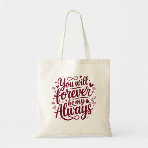 You Will Forever Be My Always – Romantic Love  Tote Bag
