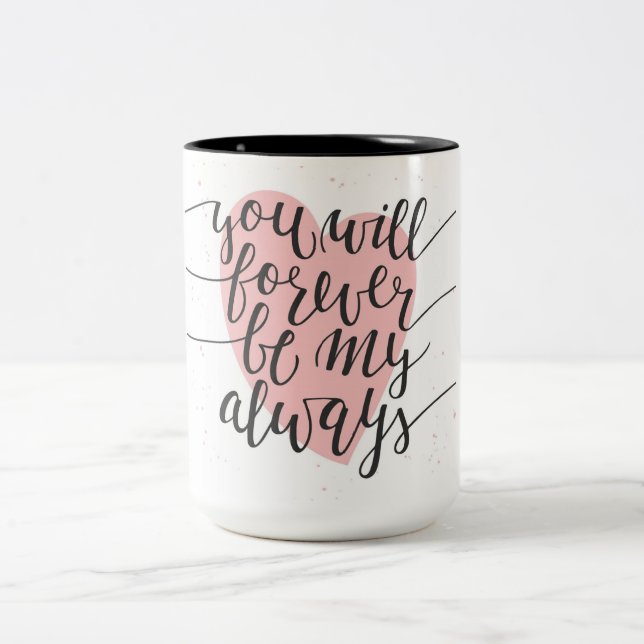 You Will Forever be my Always Two-Tone Coffee Mug (Center)