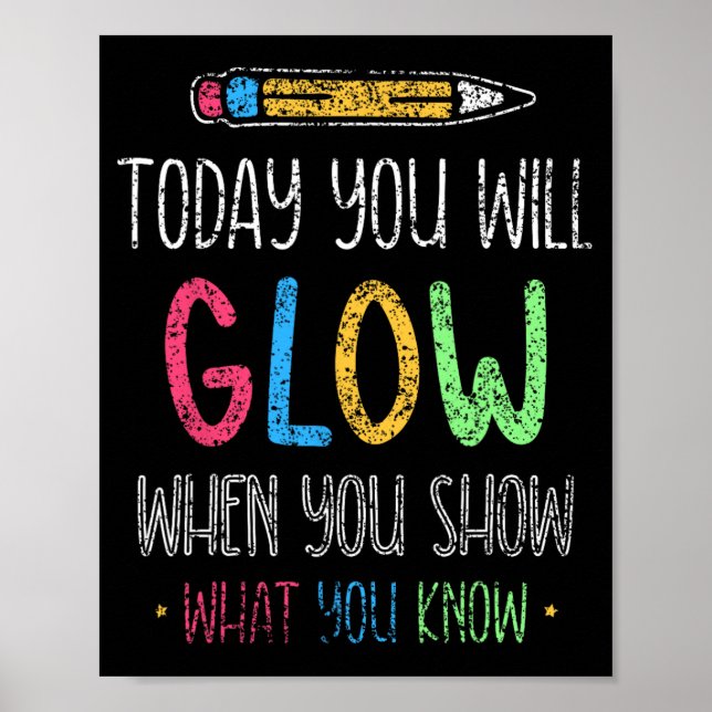You Will Glow When You Show What You Know Test Day Poster (Front)