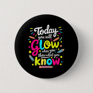 You Will Glow When You Show What You Know Test Tea 2 Inch Round Button
