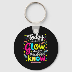 You Will Glow When You Show What You Know Test Tea Keychain