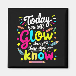 You Will Glow When You Show What You Know Test Tea Magnet