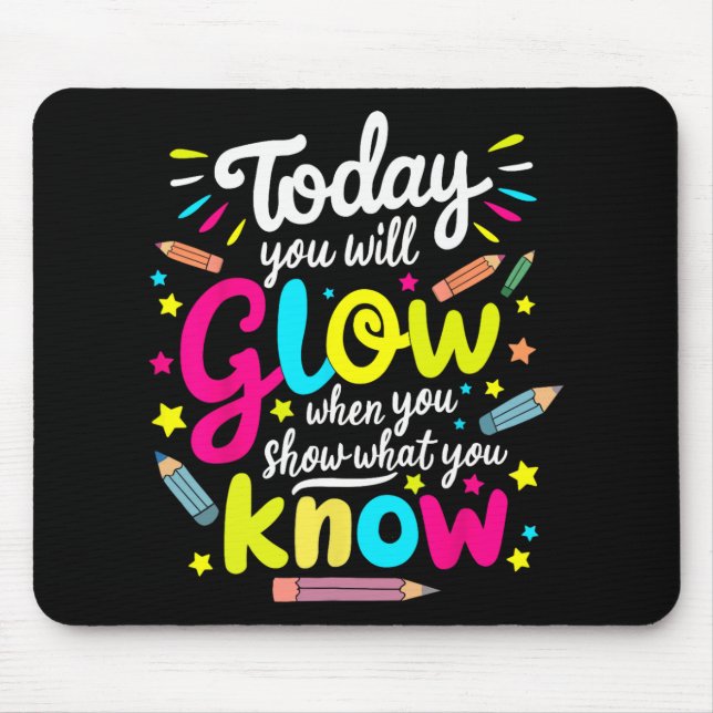 You Will Glow When You Show What You Know Test Tea Mouse Pad (Front)