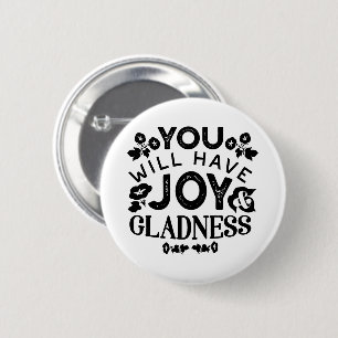 You Will Have Joy and Gladness Inspirational Quote 2 Inch Round Button