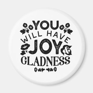 You Will Have Joy and Gladness Inspirational Quote Magnet