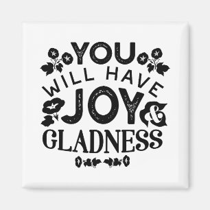 You Will Have Joy and Gladness Inspirational Quote Magnet