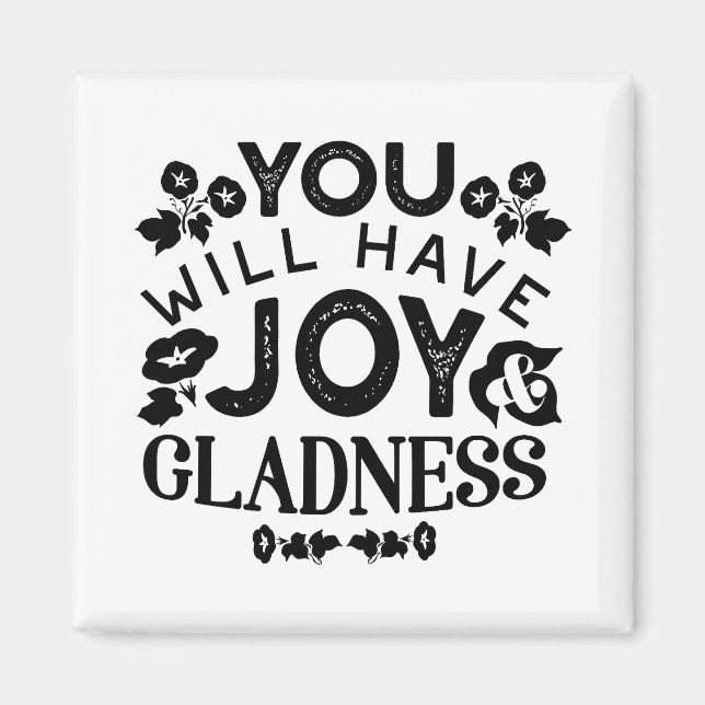 You Will Have Joy and Gladness Inspirational Quote Magnet (Front)