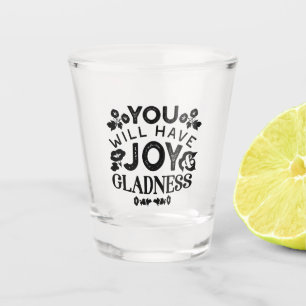 You Will Have Joy and Gladness Inspirational Quote Shot Glass
