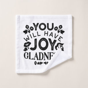 You Will Have Joy and Gladness Inspirational Quote Wash Cloth