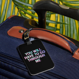 You Will Have To Go Through Me Funny LGBTQ Trans Luggage Tag