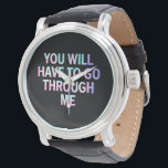 You Will Have To Go Through Me Funny LGBTQ Trans  Watch<br><div class="desc">You Will Have To Go Through Me Funny LGBTQ Trans Pride Flag</div>