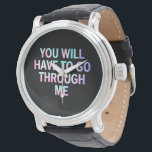 You Will Have To Go Through Me Funny LGBTQ Trans  Watch<br><div class="desc">You Will Have To Go Through Me Funny LGBTQ Trans Pride Flag</div>