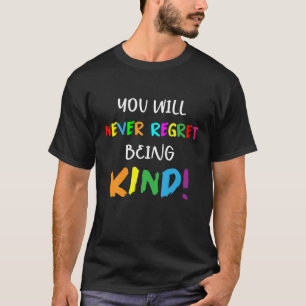 You Will Never Regret Being Kind! Choose Kindness T-Shirt