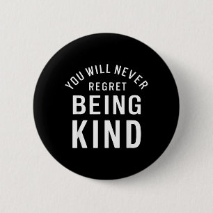 You Will Never Regret Being Kind Kindness Love 2 Inch Round Button