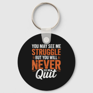 You Will Never See Me Quit, Motivational Quote  Keychain
