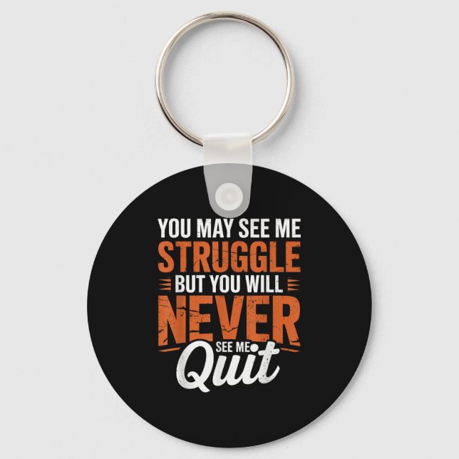 You Will Never See Me Quit, Motivational Quote  Keychain (Front)