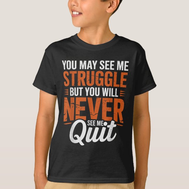 You Will Never See Me Quit, Motivational Quote  T-Shirt (Front)