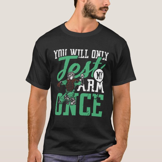 You will only test my arm once I baseball team pla T-Shirt (Front)