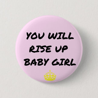 You Will Rise Up Baby Girl 2 Inch Round Button