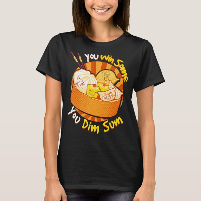 You Win Some You Dim Sum Chinese Foodie Dumplings  T-Shirt (Front)