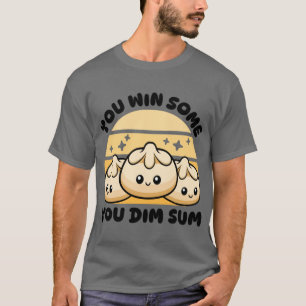 You Win Some You Dim Sum Cute Dumpling Pun friend T-Shirt