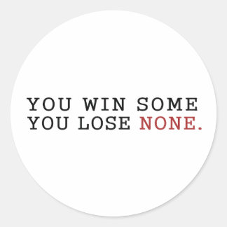 You Win Some You Lose None Classic Round Sticker