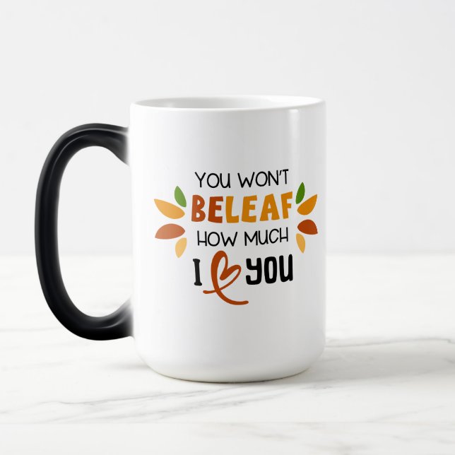 You Won’t Beleaf How Much I Love You –  Magic Mug (Left)