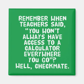 You Won't Always Have Access To A Calculator Magnet