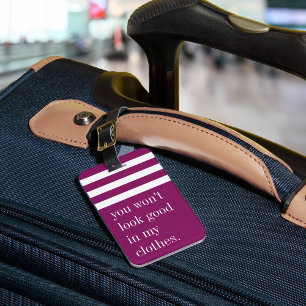 You Won't Look Good in My Clothes Luggage Tag