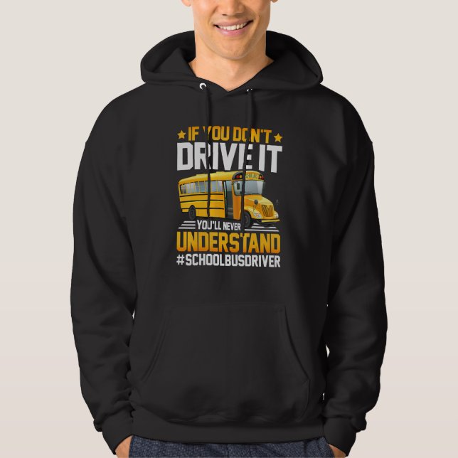 You Won't Understand School Bus Driver Back To Sch Hoodie (Front)