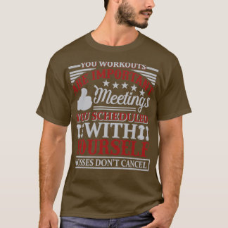 YOU WORKOUTS are importantFitness Motivational Gym T-Shirt