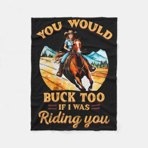 You Would Buck Too If I Was Riding You Equestrian  Fleece Blanket