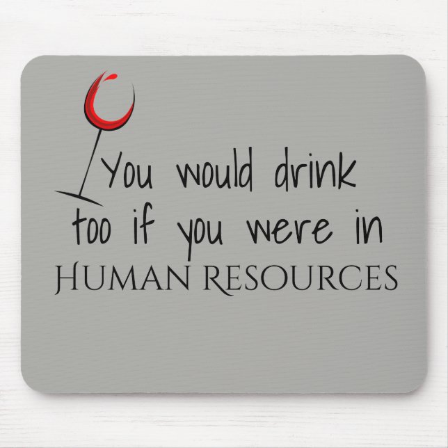 You Would Drink Too If You Were In Human Resources Mouse Pad (Front)