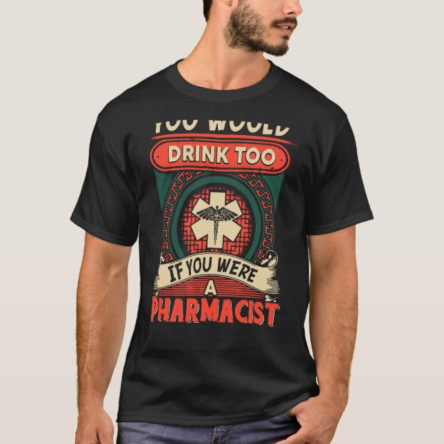 You Would Drink Too T-Shirt (Front)
