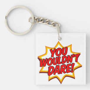 YOU WOULDN'T DARE! KEYCHAIN