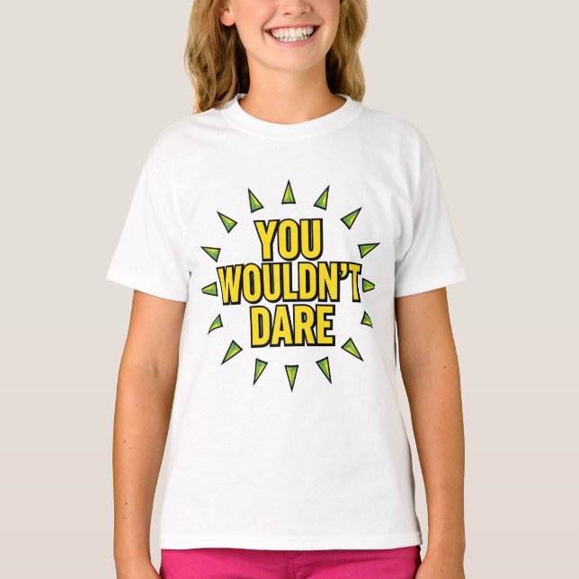 YOU WOULDN'T DARE! T-Shirt (Front)