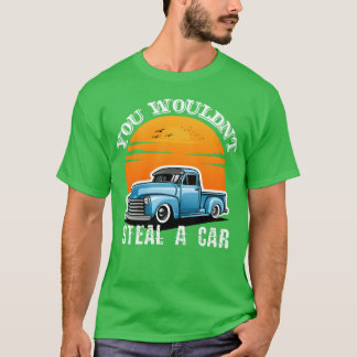 You Wouldnt Steal A Car Funnyshirt friends gift fr T-Shirt