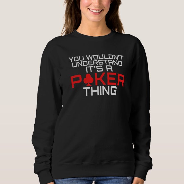 You wouldnt understand its a Poker thing funny Pok Sweatshirt (Front)