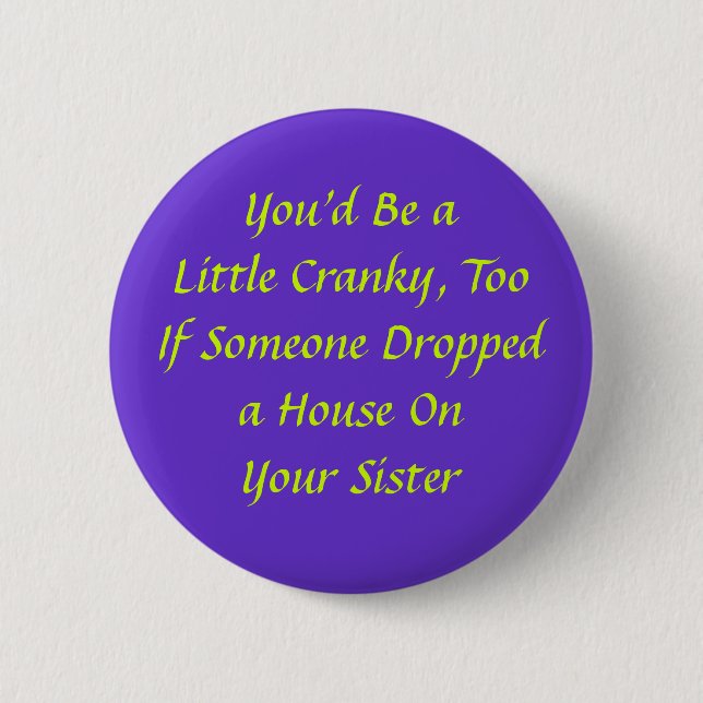 You'd Be aLittle Cranky, Too 2 Inch Round Button (Front)