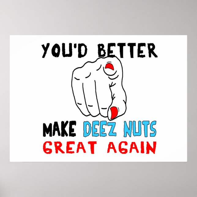 You'd Better Make Deez Nuts Great Again Poster (Front)