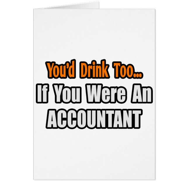 You'd Drink Too...Accountant (Front)